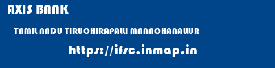 AXIS BANK  TAMIL NADU TIRUCHIRAPALLI MANACHANALLUR   ifsc code